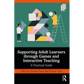 Supporting Adult Learners through Games and Interactive Teaching: A Practical Guide - Paperback