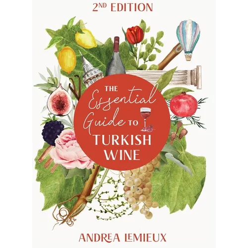 The Essential Guide to Turkish Wine - Edition 2: An exploration of one of the oldest and most unexpected wine countries - Hardcover