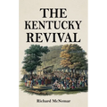 The Kentucky Revival: A Short History Of the Late Extraordinary Out-Pouring of the Spirit of God, In the Western States of America, Agreeably to Scrip - Paperback