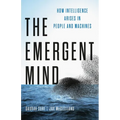 The Emergent Mind: How Intelligence Arises in People and Machines - Hardcover