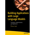 Building Applications with Large Language Models: Techniques, Implementation, and Applications - Paperback