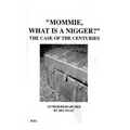 "Mommie, What Is A Nigger?': The Case of the CenturIes - Paperback