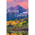 Retreat Upward: A Mountain Pathway for the Soul - Paperback