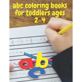 abc coloring books for toddlers ages 2-4: ABC Alphabet Book for learning to handwrite, Baby Book, Children's Book, Toddler Book - Paperback