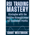 RSI Trading Mastery: Strategies with the Relative Strength Index for Consistent Profits - Paperback