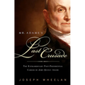 Mr. Adams's Last Crusade: John Quincy Adams's Extraordinary Post-Presidential Life in Congress - Paperback