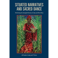 Situated Narratives and Sacred Dance: Performing the Entangled Histories of Cuba and West Africa - Paperback