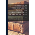The Structure and Growth of Residential Neighborhoods in American Cities - Paperback