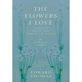 The Flowers I Love - A Series of Twenty-Four Drawings in Colour by Katharine Cameron - with an Anthology of Flower Poems Selected by Edward Thomas - Paperback