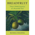 Breadfruit: Three Global Journeys of a Bountiful Tree - Paperback