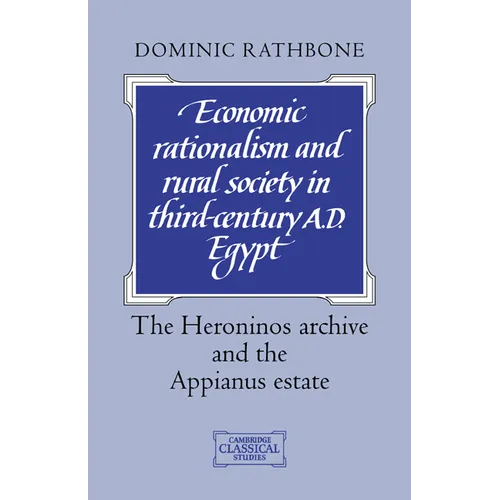 Economic Rationalism and Rural Society in Third-Century Ad Egypt: The Heroninos Archive and the Appianus Estate - Paperback