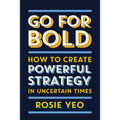 Go for Bold: How to create powerful strategy in unknown times - Paperback