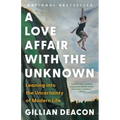 A Love Affair with the Unknown: Leaning Into the Uncertainty of Modern Life - Paperback