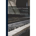 The Daisy Chain: Twelve Songs of Childhood: To Be Sung by Four Solo Voices (Soprano, Contralto, Tenor, and Baritone Or Bass) With Pianoforte Accompani - Paperback