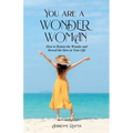 You are a WONDER WOMAN: How to Restore the Wonder and Reveal the Hero in Your Life - Paperback