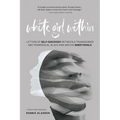 White Girl Within: Letters of Self-Discovery Between a Transgender and Transracial Black Man and His Inner Female - Paperback