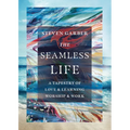 The Seamless Life: A Tapestry of Love and Learning, Worship and Work - Paperback