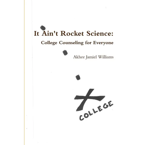 It Ain't Rocket Science: College Counseling for Everyone - Paperback