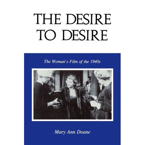 The Desire to Desire: The Woman S Film of the 1940s - Paperback