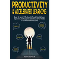 Productivity & Accelerated Learning: Master The Secrets Of The Successful Through Unlimited Memory Improvement, Time Management, Goal Setting & NLP Se - Paperback