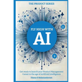 Fly High with Ai: Get Ready to Launch Your Product Management Career in the Age of Artificial Intelligence - Paperback