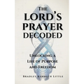 The Lord's Prayer Decoded: Unlocking a Life of Purpose and Freedom - Paperback