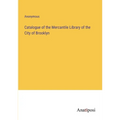 Catalogue of the Mercantile Library of the City of Brooklyn - Paperback