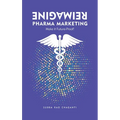 Reimagine Pharma Marketing: Make it Future Proof - Hardcover