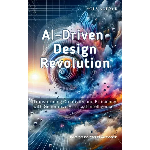 AI-Driven Design Revolution: Transforming Creativity and Efficiency with Generative Artificial Intelligence - Hardcover