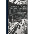 Treasures of Art in Great Britain: Being an Account of the Chief Collections of Paintings, Drawings, Sculptures, Illuminated Mss., &c. &c; Volume 2 - Hardcover