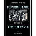 Too Wild to Tame: The Story of the Boyzz - Paperback