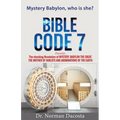 BIBLE CODE 7 presents The shocking Revelation of MYSTERY, BABYLON THE GREAT, THE MOTHER OF HARLOTS AND ABOMINATIONS OF THE EARTH - Paperback