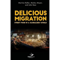 Delicious Migration: Street Food in a Globalized World - Paperback