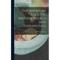 The American Eclectic Materia Medica and Therapeutics - Hardcover
