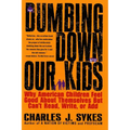 Dumbing Down Our Kids: Why American Children Feel Good about Themselves But Can't Read, Write, or Add - Paperback