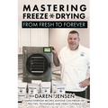 Mastering Freeze Drying: From Fresh to Forever - Paperback