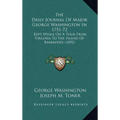 The Daily Journal Of Major George Washington In 1751-72: Kept While On A Tour From Virginia To The Island Of Barbadoes (1892) - Hardcover