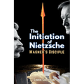 The Initiation of Nietzsche: Wagner's Disciple - Paperback
