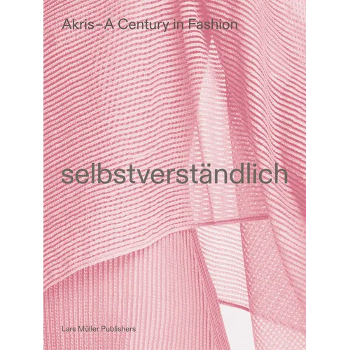 Akris - A Century in Fashion: Selbstverständlich - Paperback