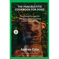 The Pancreatitis Cookbook for Dogs: Nourishing Recipes for Managing and Preventing Canine Pancreatitis - Paperback