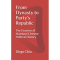 From Dynasty to Party's Republic: The Essence of Mainland Chinese Political History - Paperback