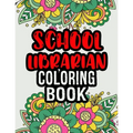 School Librarian Coloring Book: School Librarian Gifts School Librarian Gift Ideas Great Christmas & Secret Santa Present - Paperback