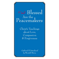 Blessed Are the Peacemakers: Christ's Teachings about Love, Compassion and Forgiveness - Paperback