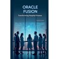 Oracle Fusion: Transforming Hospital Finance - Paperback