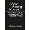 Advice Among Masters: The Ideal in Slave Management in the Old South - Hardcover
