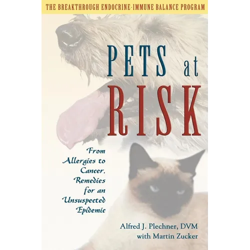 Pets at Risk: From Allergies to Cancer, Remedies for an Unsuspected Epidemic - Paperback