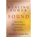The Healing Power of Sound: Recovery from Life-Threatening Illness Using Sound, Voice, and Music - Paperback