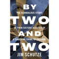 By Two and Two: The Scandalous Story of Twin Sisters Accused of a Shocking Crime of Passion - Paperback