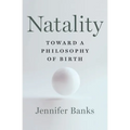 Natality: Toward a Philosophy of Birth - Hardcover