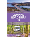 Camping Road Trips: UK: 30 Adventures with Your Campervan, Motorhome or Tent - Paperback